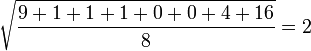     \sqrt{ \frac{9 + 1 + 1 + 1 + 0 + 0 + 4 + 16}{8} } = 2
  